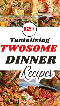 a collage of different types of food with the title text overlay reads, tantalizing twosome dinner recipes