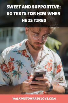 a man looking at his cell phone with the caption sweet and supportive 60 texts for him when he is tired