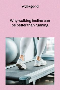 a person walking on a treadmill with the caption, why walking incline can be better than running