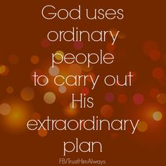 a quote that says god uses ordinary people to carry out his extraordinary plan