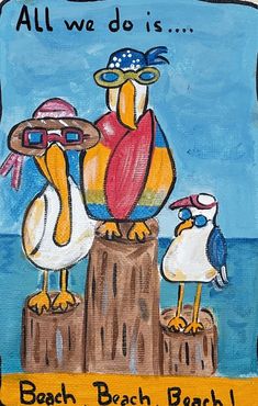 a painting of two seagulls sitting on top of a wooden post with an all we do is beach sign