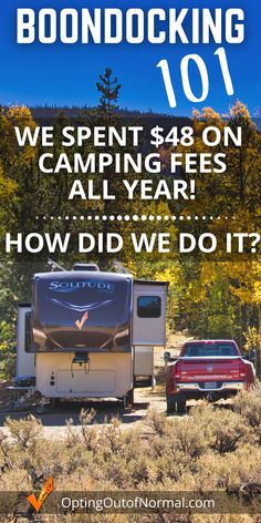 an rv parked next to a truck with the words boondocking 101 we spent $ 48 on camping fees all year how did we do it?