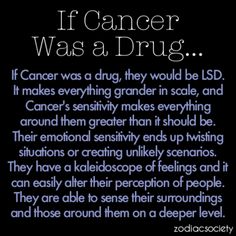 If Cancer Was a Drug…fuckin' right I'd be LSD. Quotes By Authors, Astrology Zodiac, Zodiac Facts, Sign Quotes, Famous Quotes, The Words