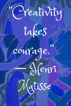 the words creativity takes courage, henry matissee are painted on a blue background