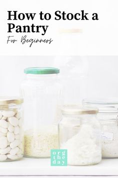 jars filled with different types of food and the words how to stock a pantry for beginners