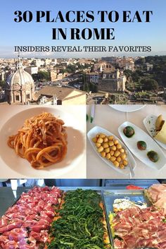 there are many different types of food on the table with words overlay that says 30 places to eat in rome insider reveal their favorites