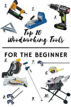 the top 10 woodworking tools for the beginner is shown in this image with text overlay