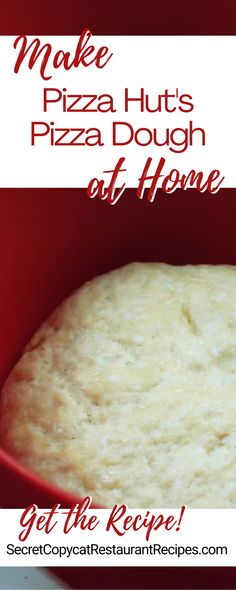 a red bowl filled with pizza dough and the words make pizza hut's pizza dough out of home get the recipe