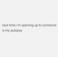 the text reads next time i'm opening up to someone is my autosy