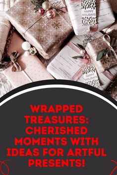 wrapped christmas presents with the text wrapped treasures cherished moments with ideas for artful presents