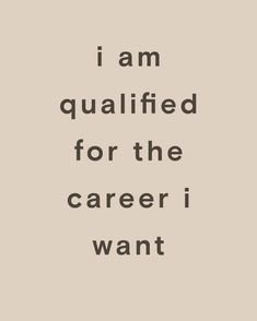 the words i am qualified for the career i want