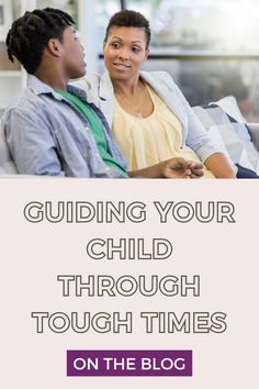 two people sitting on a couch with the text guiding your child through tough times on the blog