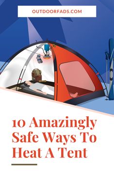 a tent with the words 10 amazing safe ways to heat a tent