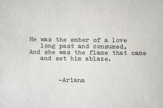 an old typewriter with the words, he was the ember of a love long past and consumed and she was the flame that came and set him ablaze