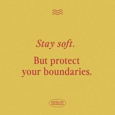 a yellow poster with the words stay soft but protect your boundaries