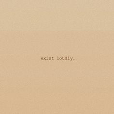 the words are written in black and white on a beige background that says, exit loudly