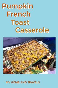 pumpkin french toast casserole is shown on a table with the title, my home and travels