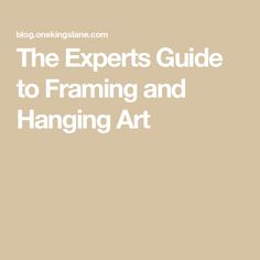 the expert's guide to framing and hanging art