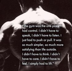 a man with his back turned to the camera and texting that reads,'the gym was the one place i had control i didn't have to speak