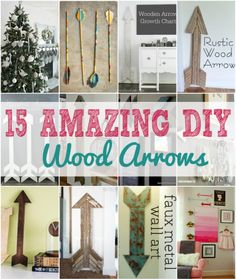 the words 15 amazing diy wood arrows are in front of pictures of different things