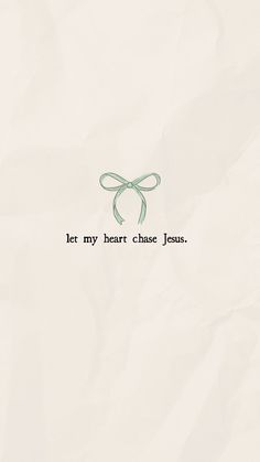 the words let my heart chase jesus written in black ink on white paper with a green bow