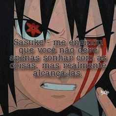 an anime character with black hair and red eyes has the caption saying,'sasuke me ensiqui que voce no deve apenar sonar com as cosas