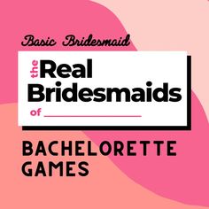 the real bridesmaids of bachelor games by basic bridesmaids and rachelette games