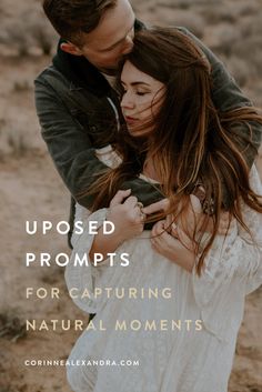 a man and woman embracing in the desert with text that reads, proposed proms for capturing natural moments