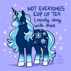 a blue and white unicorn with snowflakes on it's mane, says not everyone's cup of tea i mostly okay with that