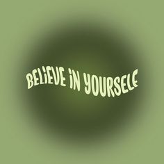 the words believe in yourself are seen through a circular lens on a green background