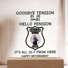 an acrylic sign that says goodbye tension hello person it's all 10 - 7 from here happy retirement