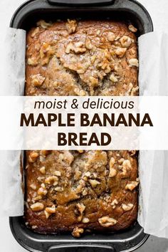 a loaf of maple banana bread with walnuts on top and the words, moist & delicious