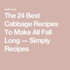 the 24 best cabbage recipes to make all fall long