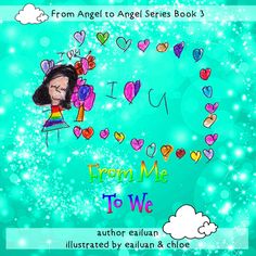 Book #3 in "From Angel to Angel" series: From ME to WE. Now available in Amazon. Cover illustrated by my favorite young artist! Writing Picture Books, Heartwarming Pictures, Amazon Kindle, Free Ebook, Be Free, Young Artist, Free Ebooks