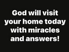 a black and white photo with the words god will visit your home today with braces and answers