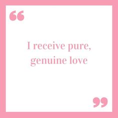 the quote i receive pure, genuine love is written in pink on a white background