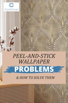 a vase with flowers in it and the words peel - and - stick wallpaper problems & how to solve them