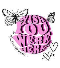 the words wish you were here are drawn in pink and black with butterflies on it