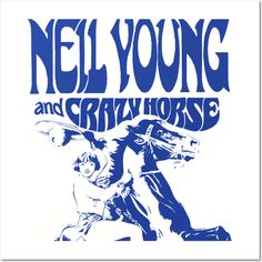 a poster for neil young and the crazy horse, featuring a man on a horse