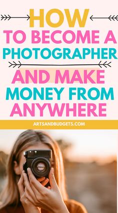 a woman holding a camera with the words how to become a photographer and make money from anywhere