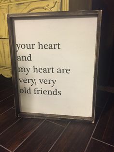 a sign that says, your heart and my heart are very, very old friends