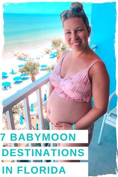 a pregnant woman standing on a balcony with the words 7 babymoon destinations in florida