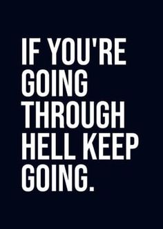 the words if you're going through hell keep going are in white on a black background