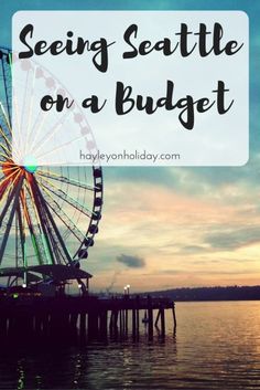 a ferris wheel with the words seeing seattle on a budget in front of a sunset