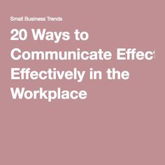 the words 20 ways to communicate effectively in the work place on a pink background