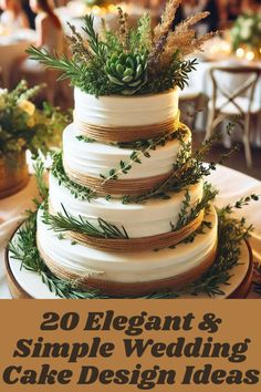 a wedding cake with greenery on top and the words 20 elegant & simple wedding cake design ideas