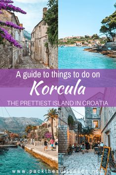 korcula, the prettiest island in croatia with text overlay reading a guide to things to do on korcula