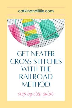 the cover of get neater cross stitchs with the railroad method