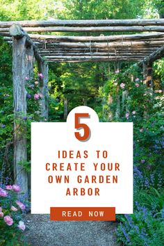 a garden with the words 5 ideas to create your own garden arbor