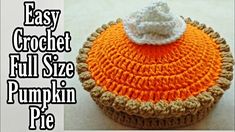 an easy crochet pumpkin pie is shown with the text, easy crochet full size pumpkin pie